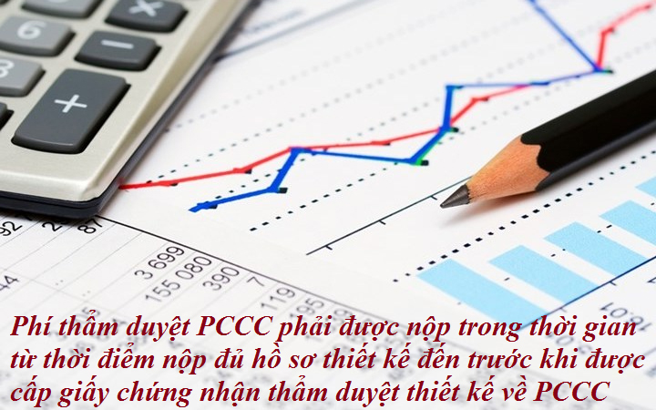 Phí thẩm duyệt PCCC phải được nộp trong thời gian từ thời điểm nộp đủ hồ sơ thiết kế đến trước khi được cấp giấy chứng nhận thẩm duyệt thiết kế về PCCC